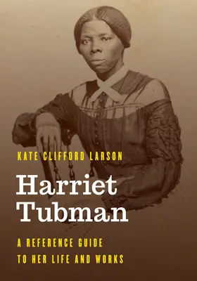 Harriet Tubman: Przewodnik po jej życiu i twórczości - Harriet Tubman: A Reference Guide to Her Life and Works