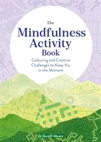 Mindfulness Activity Book - Kolorowanie i kreatywne wyzwania, które pozwolą ci pozostać w chwili obecnej - Mindfulness Activity Book - Colouring and Creative Challenges to Keep You in the Moment