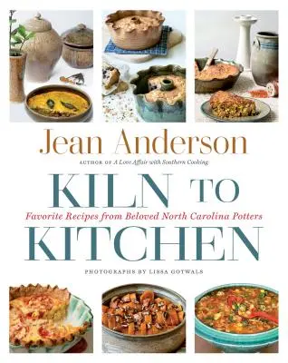 Od pieca do kuchni: Ulubione przepisy ukochanych garncarzy z Karoliny Północnej - Kiln to Kitchen: Favorite Recipes from Beloved North Carolina Potters