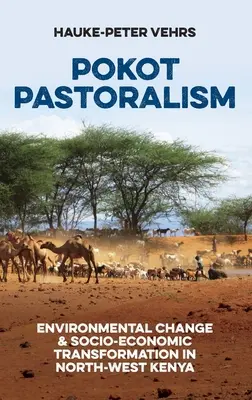 Pasterstwo Pokot: Zmiany środowiskowe i transformacja społeczno-gospodarcza w północno-zachodniej Kenii - Pokot Pastoralism: Environmental Change and Socio-Economic Transformation in North-West Kenya