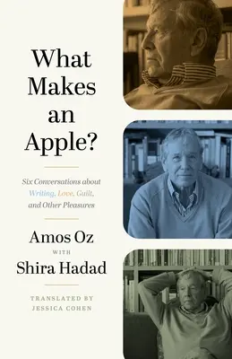 Co składa się na jabłko? Sześć rozmów o pisaniu, miłości, winie i innych przyjemnościach - What Makes an Apple?: Six Conversations about Writing, Love, Guilt, and Other Pleasures