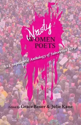 Nasty Women Poets: Nieapologetyczna antologia wywrotowych wierszy - Nasty Women Poets: An Unapologetic Anthology of Subversive Verse