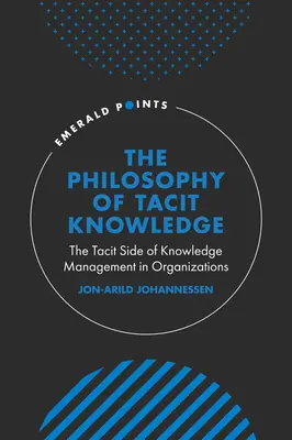 Filozofia milczącej wiedzy: Milcząca strona zarządzania wiedzą w organizacjach - The Philosophy of Tacit Knowledge: The Tacit Side of Knowledge Management in Organizations