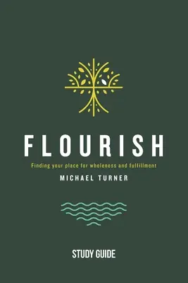 Flourish - Study Guide: Znalezienie swojego miejsca dla pełni i spełnienia - Flourish - Study Guide: Finding Your Place for Wholeness and Fulfillment