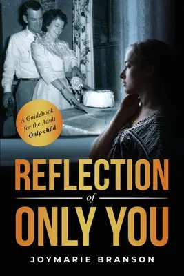 Reflection of Only You: Przewodnik dla dorosłych jedynaków - Reflection of Only You: A Guidebook for the Adult Only-Child