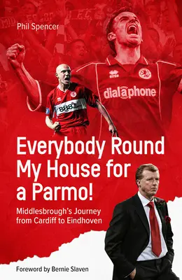 Wszyscy dookoła mojego domu na Parmo! Podróż Middlesbrough z Cardiff do Eindhoven - Everybody Round My House for a Parmo!: Middlesbrough's Journey from Cardiff to Eindhoven