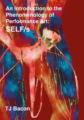 Wprowadzenie do fenomenologii sztuki performance: Self/S - An Introduction to the Phenomenology of Performance Art: Self/S