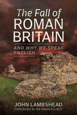 Upadek rzymskiej Brytanii: I dlaczego mówimy po angielsku - The Fall of Roman Britain: And Why We Speak English