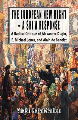 Europejska Nowa Prawica - szyicka odpowiedź: Radykalna krytyka Aleksandra Dugina, E. Michaela Jonesa i Alaina de Benoista - The European New Right - A Shi'a Response: A Radical Critique of Alexander Dugin, E. Michael Jones, and Alain de Benoist