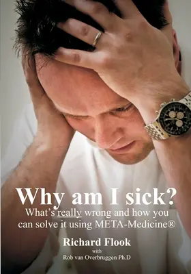 Dlaczego jestem chory: Co naprawdę jest nie tak i jak to rozwiązać za pomocą META-Medycyny (r) - Why am I sick?: What's really wrong and how you can solve it using META-Medicine (r)