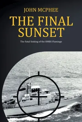 Ostateczny zachód słońca: Śmiertelne zatonięcie HMBS Flamingo - The Final Sunset: The fatal sinking of the HMBS Flamingo