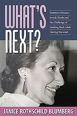 Co dalej?: Południowe marzenia, żydowskie czyny i wyzwania związane z patrzeniem wstecz i podążaniem naprzód - What's Next?: Southern Dreams, Jewish Deeds and the Challenge of Looking Back While Moving Forward