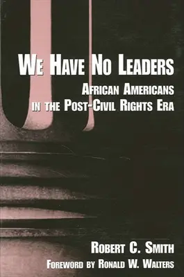 Nie mamy przywódców: Afroamerykanie po upadku praw obywatelskich - We Have No Leaders: African Americans in the Post-Civil Rights Era