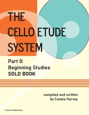 System etiud wiolonczelowych, część 0; Początkujące studia, książka solowa - The Cello Etude System, Part 0; Beginning Studies, Solo Book