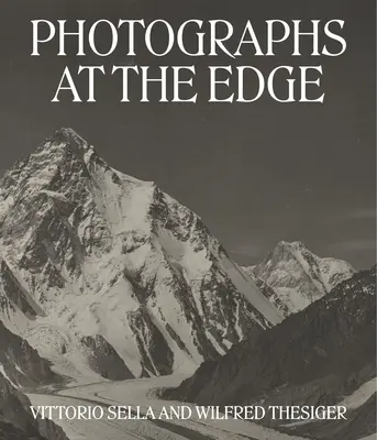 Fotografie na krawędzi: Vittorio Sella i Wilfred Thesiger - Photographs at the Edge: Vittorio Sella and Wilfred Thesiger