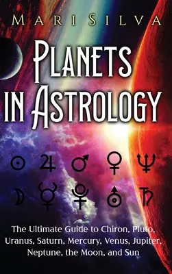 Planety w astrologii: Kompletny przewodnik po Chironie, Plutonie, Uranie, Saturnie, Merkurym, Wenus, Jowiszu, Neptunie, Księżycu i Słońcu - Planets in Astrology: The Ultimate Guide to Chiron, Pluto, Uranus, Saturn, Mercury, Venus, Jupiter, Neptune, the Moon, and Sun