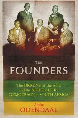 Założyciele: Początki ANC i walka o demokrację w Republice Południowej Afryki - The Founders: The Origins of the ANC and the Struggle for Democracy in South Africa