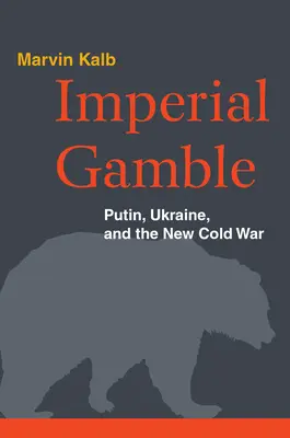 Imperialny hazard: Putin, Ukraina i nowa zimna wojna - Imperial Gamble: Putin, Ukraine, and the New Cold War