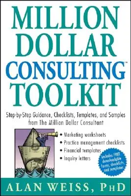 Million Dollar Consulting Toolkit: Wskazówki krok po kroku, listy kontrolne, szablony i próbki od konsultanta wartego milion dolarów - Million Dollar Consulting Toolkit: Step-By-Step Guidance, Checklists, Templates, and Samples from the Million Dollar Consultant