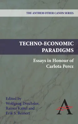 Paradygmaty techniczno-ekonomiczne: Eseje na cześć Carloty Perez - Techno-Economic Paradigms: Essays in Honour of Carlota Perez