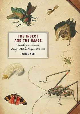 Owad i obraz: Wizualizacja natury we wczesnonowożytnej Europie, 1500-1700 - The Insect and the Image: Visualizing Nature in Early Modern Europe, 1500-1700