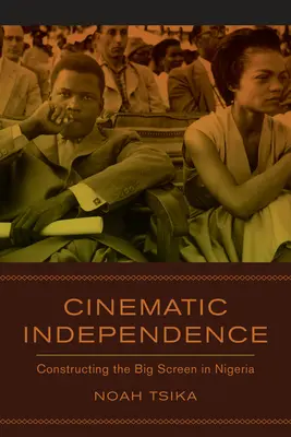 Kinowa niepodległość: Konstruowanie dużego ekranu w Nigerii - Cinematic Independence: Constructing the Big Screen in Nigeria