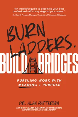 Pal drabiny. Budowanie mostów: Dążenie do pracy z sensem i celem - Burn Ladders. Build Bridges: Pursuing Work with Meaning + Purpose