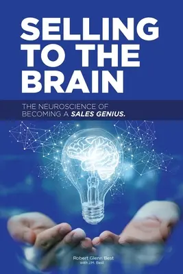 Sprzedaż do mózgu: Neuronauka o stawaniu się geniuszem sprzedaży - Selling to the Brain: The Neuroscience of Becoming a Sales Genius