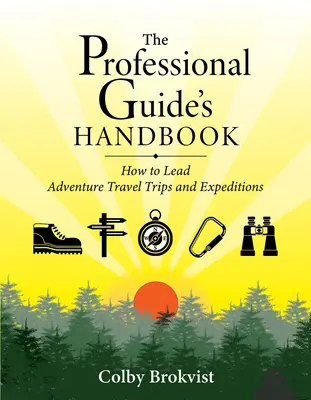 Podręcznik profesjonalnego przewodnika: Jak prowadzić wyprawy i ekspedycje przygodowe - The Professional Guide's Handbook: How to Lead Adventure Travel Trips and Expeditions