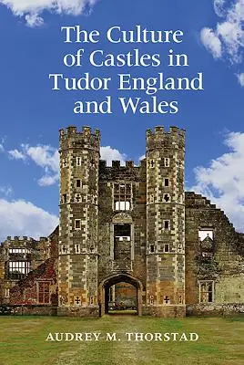 Kultura zamków w Anglii i Walii Tudorów - The Culture of Castles in Tudor England and Wales