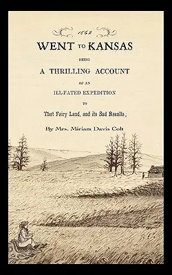Went to Kansas: Będąc porywającym opisem niefortunnej wyprawy do tej bajkowej krainy i jej smutnych rezultatów: Wraz ze szkicem - Went to Kansas: Being a Thrilling Account of an Ill-Fated Expedition to That Fairy Land and Its Sad Results: Together with a Sketch of