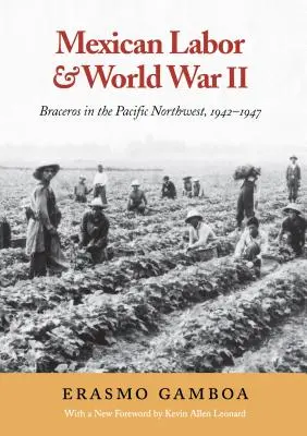 Meksykańska praca i II wojna światowa: Braceros na północno-zachodnim Pacyfiku, 1942-1947 - Mexican Labor and World War II: Braceros in the Pacific Northwest, 1942-1947