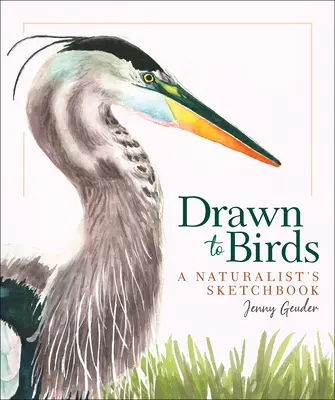 Drawn to Birds: Szkicownik przyrodnika - Drawn to Birds: A Naturalist's Sketchbook