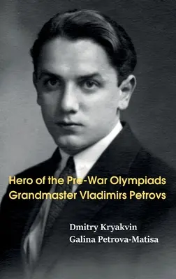 Bohater przedwojennych igrzysk olimpijskich: Grandmaster Vladimirs Petrovs - Hero of the Pre-War Olympiads: Grandmaster Vladimirs Petrovs