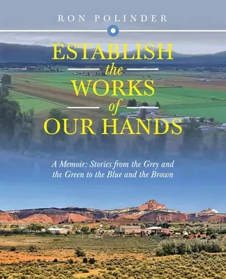 Establish the Work of Our Hands: A Memoir: Historie od szarości i zieleni do błękitu i brązu - Establish the Work of Our Hands: A Memoir: Stories from the Grey and the Green to the Blue and the Brown
