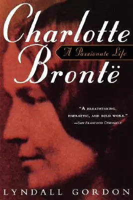 Charlotte Bronte, życie pełne pasji - Charlotte Bronte, a Passionate Life
