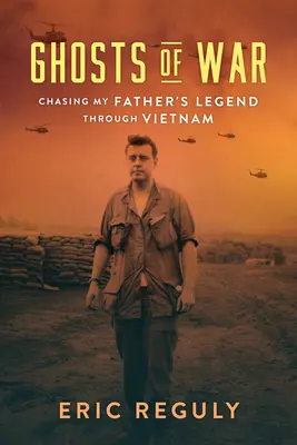 Duchy wojny: pogoń za legendą mojego ojca przez Wietnam - Ghosts of War: Chasing My Father's Legend Through Vietnam