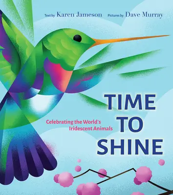 Time to Shine: Świętowanie opalizujących zwierząt świata - Time to Shine: Celebrating the Worlds Iridescent Animals