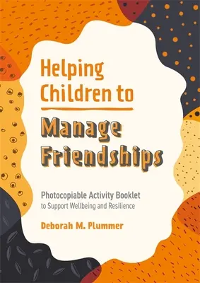 Pomaganie dzieciom w zarządzaniu przyjaźniami: Broszura z ćwiczeniami do skopiowania w celu wspierania dobrego samopoczucia i odporności - Helping Children to Manage Friendships: Photocopiable Activity Booklet to Support Wellbeing and Resilience