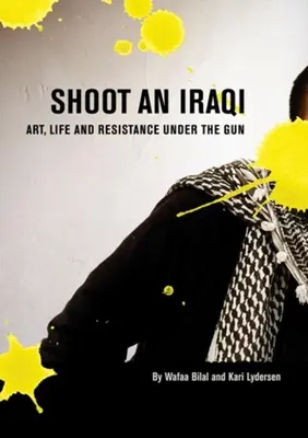 Zastrzel Irakijczyka: Sztuka, życie i opór pod bronią - Shoot an Iraqi: Art, Life and Resistance Under the Gun