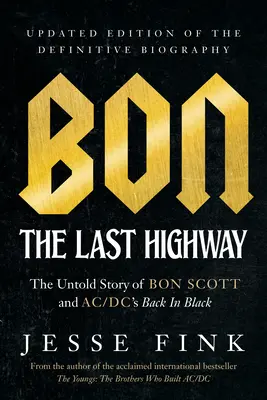 Bon: The Last Highway: Nieopowiedziana historia Bona Scotta i AC/DC „Back in Black”, zaktualizowane wydanie ostatecznej biografii - Bon: The Last Highway: The Untold Story of Bon Scott and Ac/DC's Back in Black, Updated Edition of the Definitive Biography