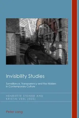 Studia nad niewidzialnością; inwigilacja, przejrzystość i to, co ukryte we współczesnej kulturze - Invisibility Studies; Surveillance, Transparency and the Hidden in Contemporary Culture