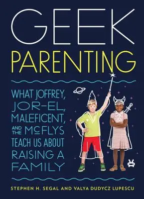 Geek Parenting: Czego Joffrey, Jor-El, Maleficent i McFlys uczą nas o wychowywaniu rodziny - Geek Parenting: What Joffrey, Jor-El, Maleficent, and the McFlys Teach Us about Raising a Family