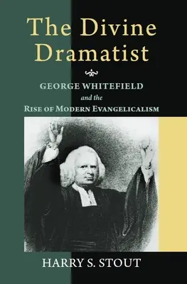 Boski dramaturg: George Whitefield i powstanie współczesnego ewangelikalizmu - The Divine Dramatist: George Whitefield and the Rise of Modern Evangelicalism