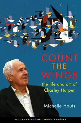 Count the Wings: Życie i sztuka Charley Harper - Count the Wings: The Life and Art of Charley Harper