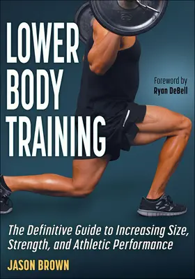 Trening dolnych partii ciała: Ostateczny przewodnik po zwiększaniu rozmiaru, siły i wyników sportowych - Lower Body Training: The Definitive Guide to Increasing Size, Strength, and Athletic Performance