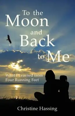 Na Księżyc i z powrotem... dla mnie: czego nauczyły mnie cztery biegnące stopy - To the Moon and Back...to Me: What I Learned from Four Running Feet