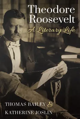 Theodore Roosevelt: Życie literackie - Theodore Roosevelt: A Literary Life