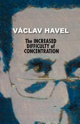 Zwiększona trudność koncentracji (Kolekcja Havla) - The Increased Difficulty of Concentration (Havel Collection)