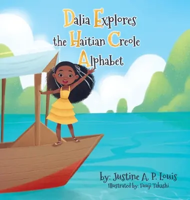 Dalia odkrywa haitański alfabet kreolski: Dwujęzyczna książka z alfabetem dla dzieci - Dalia Explores the Haitian Creole Alphabet: A Bilingual Alphabet Book for Kids